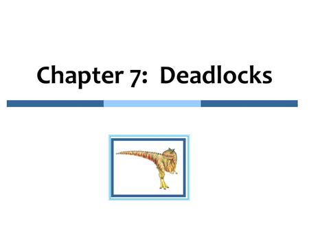 Chapter 7: Deadlocks.