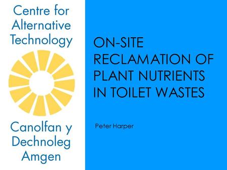ON-SITE RECLAMATION OF PLANT NUTRIENTS IN TOILET WASTES Peter Harper.