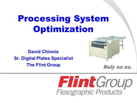 November 5-7, 2007 Nashville, TN Processing System Optimization David Chinnis Sr. Digital Plates Specialist The Flint Group.
