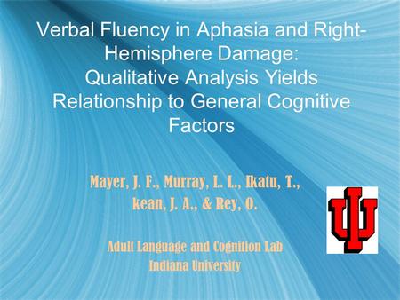 Verbal Fluency in Aphasia and Right- Hemisphere Damage: Qualitative Analysis Yields Relationship to General Cognitive Factors Mayer, J. F., Murray, L.
