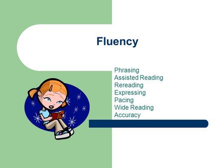 Fluency Phrasing Assisted Reading Rereading Expressing Pacing Wide Reading Accuracy.