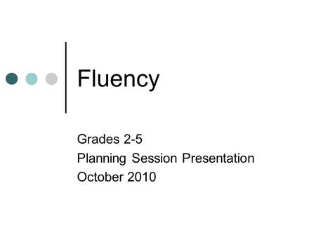 Fluency Grades 2-5 Planning Session Presentation October 2010.
