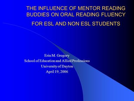 THE INFLUENCE OF MENTOR READING BUDDIES ON ORAL READING FLUENCY FOR ESL AND NON ESL STUDENTS THE INFLUENCE OF MENTOR READING BUDDIES ON ORAL READING FLUENCY.