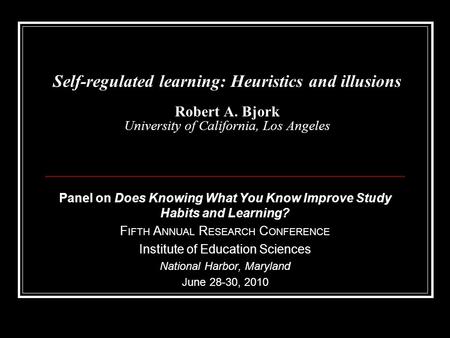 Self-regulated learning: Heuristics and illusions Robert A