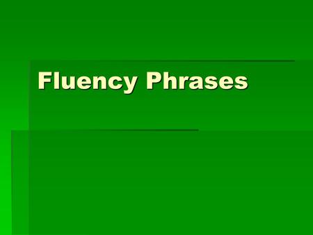 Fluency Phrases. at the store his dog to my house.