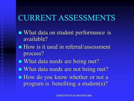 CHRISTO/CSUS/246/2003/CBM CURRENT ASSESSMENTS What data on student performance is available? What data on student performance is available? How is it.