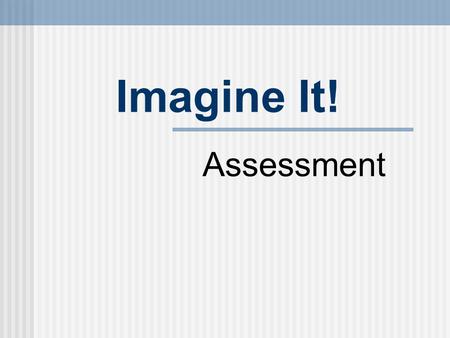 Imagine It! Assessment.