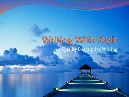 Quality Descriptive Writing. The 6 Traits of Writing A great piece of writing has all of these important traits: *Ideas *Organization *Word Choice *Sentence.