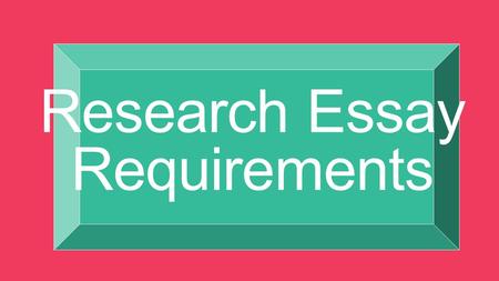 Research Essay Requirements. Checklist  Introduction  Hook  Thesis  2 reasons of why you are writing this piece  Paragraphs 1,2,& 3  One focus 