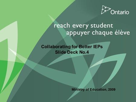 PUT TITLE HERE Collaborating for Better IEPs Slide Deck No.4 Ministry of Education, 2009.