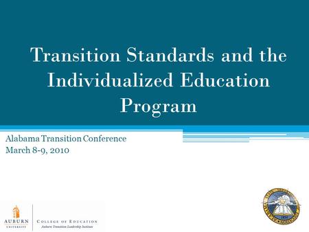 Transition Standards and the Individualized Education Program Alabama Transition Conference March 8-9, 2010.