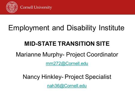 Employment and Disability Institute MID-STATE TRANSITION SITE Marianne Murphy- Project Coordinator Nancy Hinkley- Project Specialist.