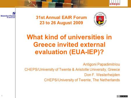 1 What kind of universities in Greece invited external evaluation (EUA-IEP)? Antigoni Papadimitriou CHEPS/University of Twente & Aristotle University,