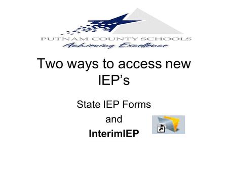 Two ways to access new IEP’s State IEP Forms and InterimIEP.