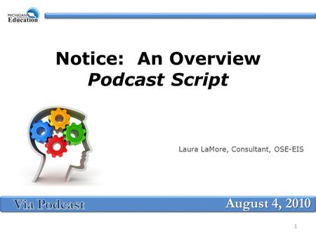Notice: An Overview Podcast Script Laura LaMore, Consultant, OSE-EIS August 4, 2010 1.
