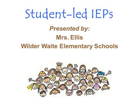 Presented by: Mrs. Ellis Wilder Waite Elementary Schools