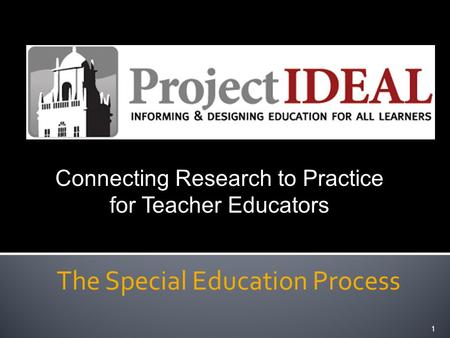 The Special Education Process 1 Connecting Research to Practice for Teacher Educators.