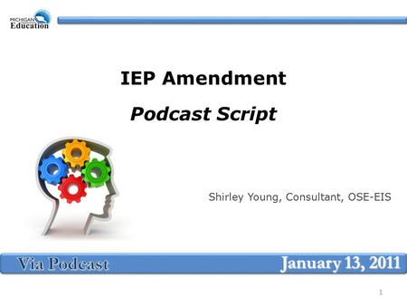 IEP Amendment Podcast Script Shirley Young, Consultant, OSE-EIS January 13, 2011 1.
