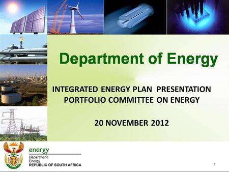 INTEGRATED ENERGY PLAN PRESENTATION PORTFOLIO COMMITTEE ON ENERGY 20 NOVEMBER 2012 1.