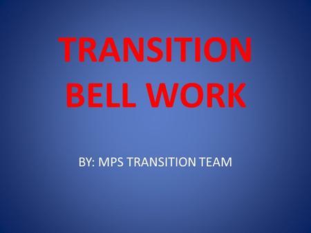 TRANSITION BELL WORK BY: MPS TRANSITION TEAM. SELF-AWARENESS In your own words, what do you think self- awareness is?