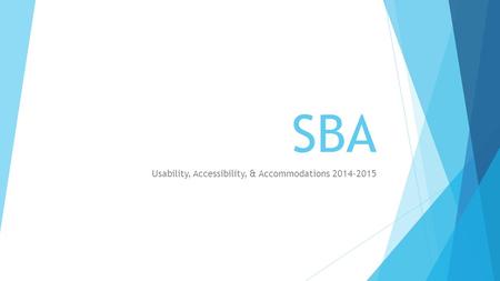 SBA Usability, Accessibility, & Accommodations 2014-2015.