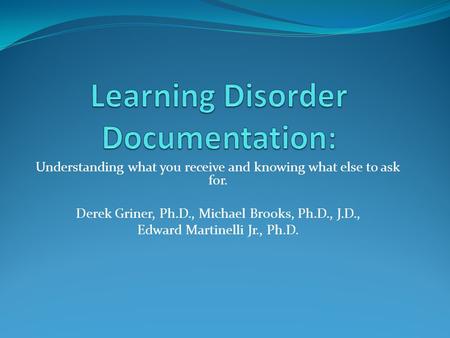 Understanding what you receive and knowing what else to ask for. Derek Griner, Ph.D., Michael Brooks, Ph.D., J.D., Edward Martinelli Jr., Ph.D.