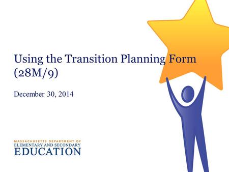 Using the Transition Planning Form (28M/9) December 30, 2014.