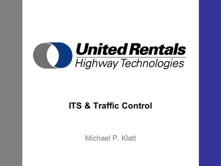ITS & Traffic Control Michael P. Klatt. ITS Evolution of ITS into Traffic Control “Intelligent Transportation Systems”