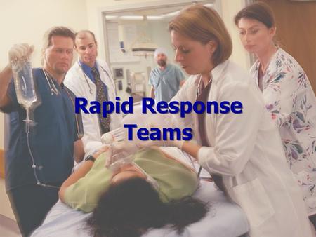 Rapid Response Teams. Presenters Laurel Tyler, RN, MN Clinical Nurse Specialist CCU/IMC/Telemetry Virginia Mason Medical Center Diane Sanders, RNC, MN.