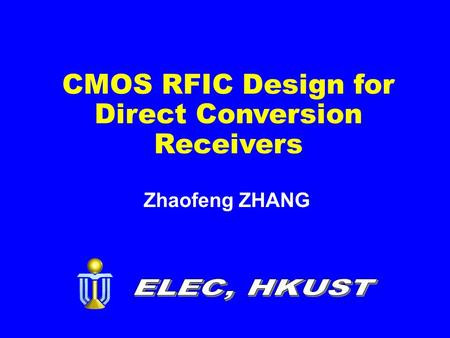 CMOS RFIC Design for Direct Conversion Receivers Zhaofeng ZHANG.