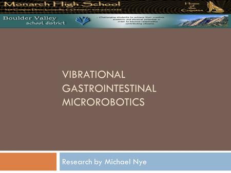 VIBRATIONAL GASTROINTESTINAL MICROROBOTICS Research by Michael Nye.