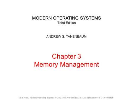 MODERN OPERATING SYSTEMS Third Edition ANDREW S. TANENBAUM Chapter 3 Memory Management Tanenbaum, Modern Operating Systems 3 e, (c) 2008 Prentice-Hall,