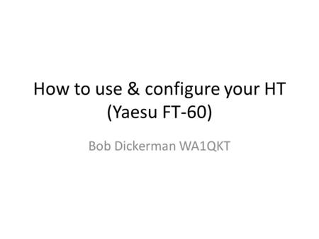 How to use & configure your HT (Yaesu FT-60)