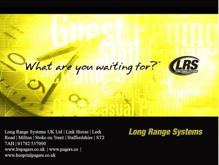 Long Range Systems UK Ltd | Link House | Leek Road | Milton | Stoke on Trent | Staffordshire | ST2 7AH | 01782 537000 www.lrspagers.co.uk | www.pagers.co.