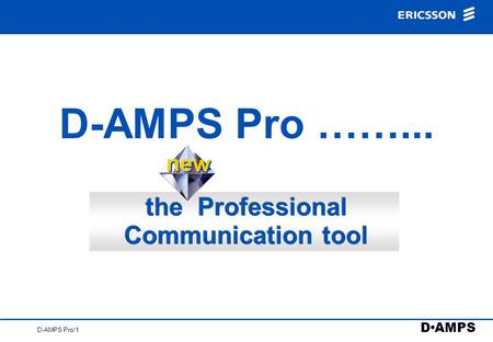 D AMPS D-AMPS Pro/1 D-AMPS Pro ……... new the Professional Communication tool.