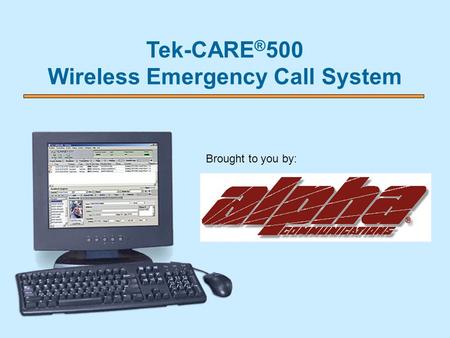 Tek-CARE ® 500 Wireless Emergency Call System Brought to you by: