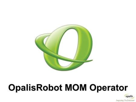 Integrating The Datacenter OpalisRobot MOM Operator.