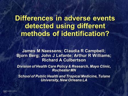 Differences in adverse events detected using different methods of identification? James M Naessens; Claudia R Campbell; Bjorn Berg; John J Lefante; Arthur.
