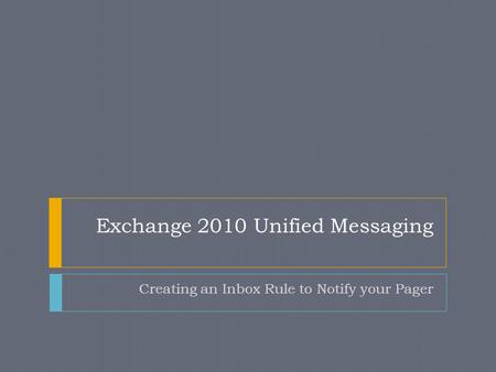 Exchange 2010 Unified Messaging Creating an Inbox Rule to Notify your Pager.