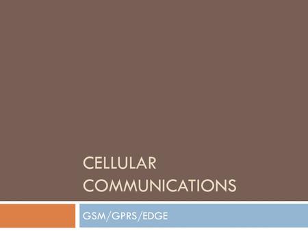 CELLULAR COMMUNICATIONS GSM/GPRS/EDGE. Groupe Speciale Mobile/Global System for Mobile.