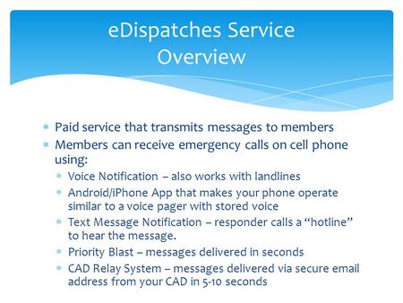  Paid service that transmits messages to members  Members can receive emergency calls on cell phone using:  Voice Notification – also works with landlines.