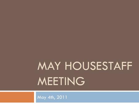 MAY HOUSESTAFF MEETING May 4th, 2011. Dr. Ridgway (Interim Chair)