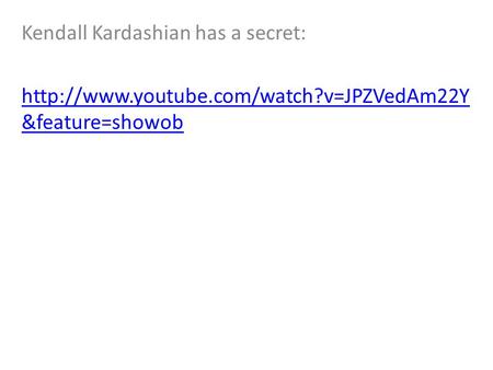 Kendall Kardashian has a secret:  &feature=showob.