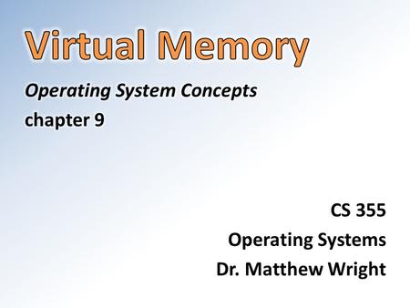 Virtual Memory Operating System Concepts chapter 9 CS 355