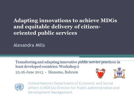 Adapting innovations to achieve MDGs and equitable delivery of citizen- oriented public services Alexandra Mills Transferring and adapting innovative public.