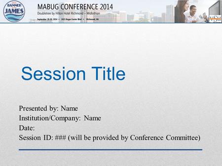 Session Title Presented by: Name Institution/Company: Name Date: Session ID: ### (will be provided by Conference Committee)