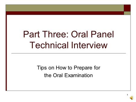 1 Part Three: Oral Panel Technical Interview Tips on How to Prepare for the Oral Examination.