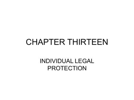 CHAPTER THIRTEEN INDIVIDUAL LEGAL PROTECTION. Objectives of this chapter Understand how individual legal protection has grown in recent decades within.