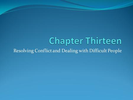 Resolving Conflict and Dealing with Difficult People