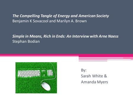 The Compelling Tangle of Energy and American Society Benjamin K Sovacool and Marilyn A. Brown Simple in Means, Rich in Ends: An Interview with Arne Naess.